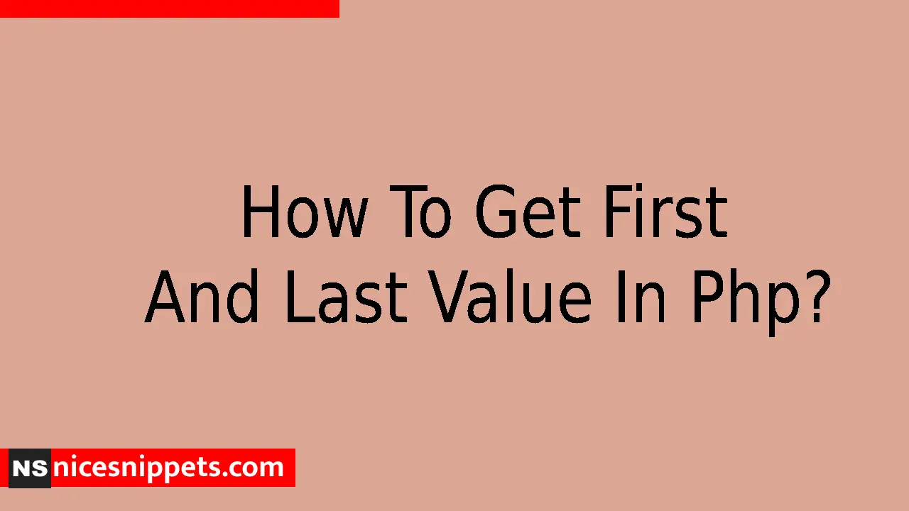 How To Get First And Last Value In Php? 